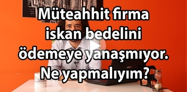 Müteahhit firma iskan bedelini ödemeye yanaşmıyor