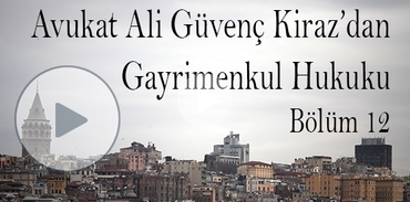 Gayrimenkul Hukuku hakkında her şey -12-
