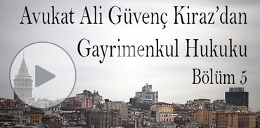 Gayrimenkul Hukuku hakkında her şey -5-