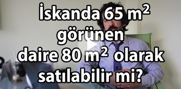 İskanda 65 metrekare görünen daire 80 metrekare olarak satılabilir mi?