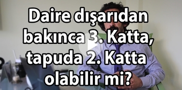 Daire dışarıdan bakınca 3. Katta, tapuda 2. Katta olabilir mi?