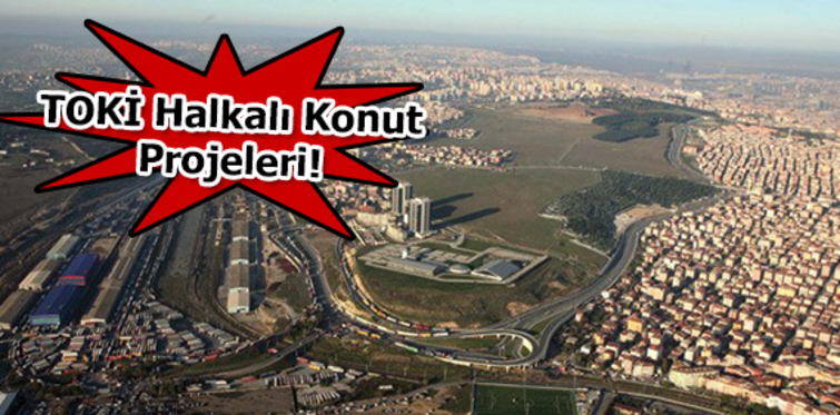 TOKİ Halkalı konut projeleri!