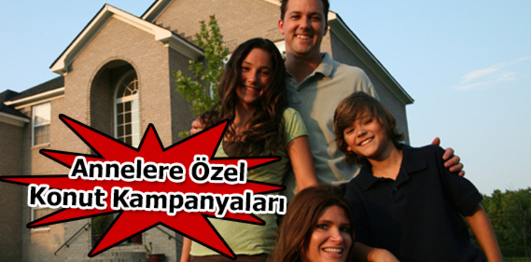 Anneler Günü'ne özel konut kampanyaları!
