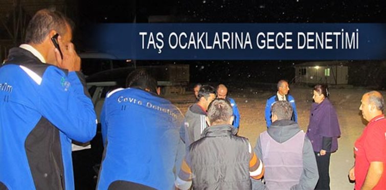 Taş ocaklarına gece denetimi