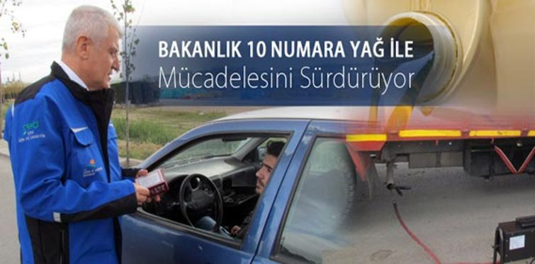 Bakanlık 10 numara yağ ile mücadele ediyor