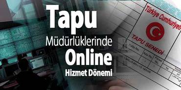 Tapu müdürlüklerinde 'online' dönem