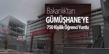 Bakanlık’tan Gümüşhane’ye 750 Kişilik Öğrenci Yurdu