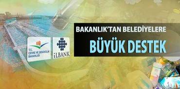 Bakanlıktan Belediyelere büyük destek
