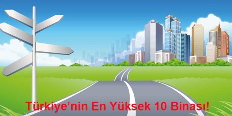 Türkiye’deki En Yüksek 10 Binası!