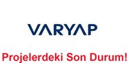 Varyap Projelerinde Son Durum!