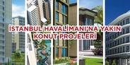 3. İstanbul Yeni Havalimanı'na Yakın Konut Projeleri 